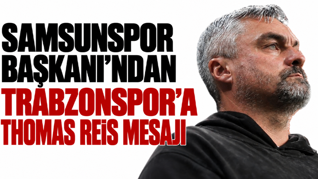 Samsunspor Başkanı’ndan Trabzonspor’a Thomas Reis mesajı