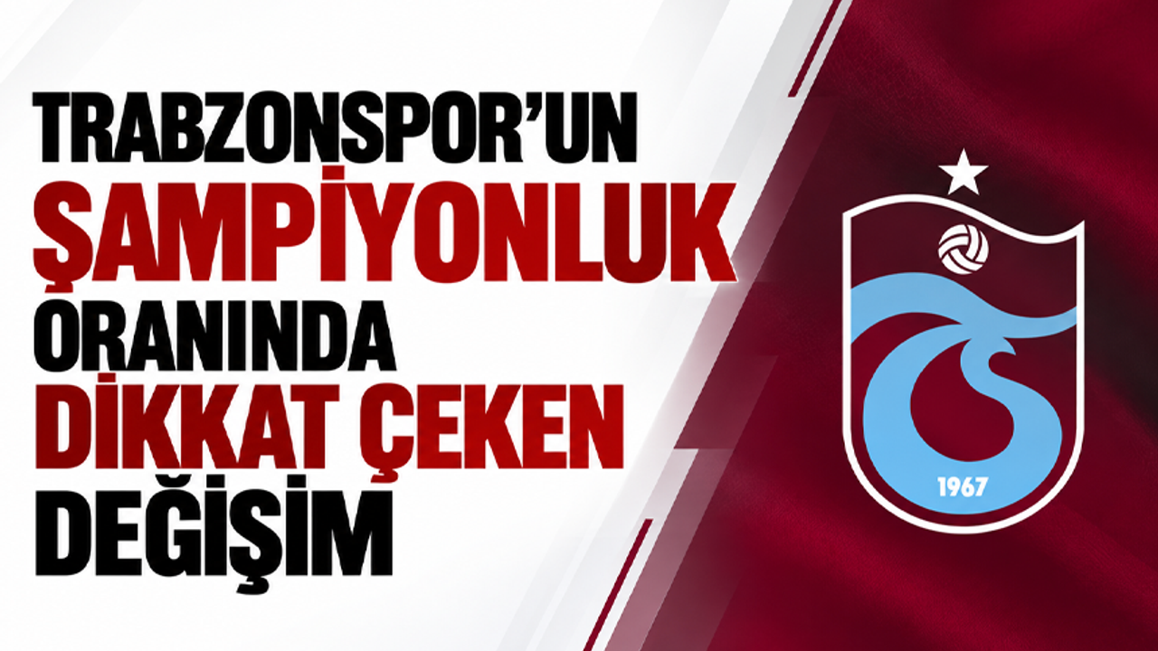 Trabzonspor’un şampiyonluk oranında dikkat çeken değişim