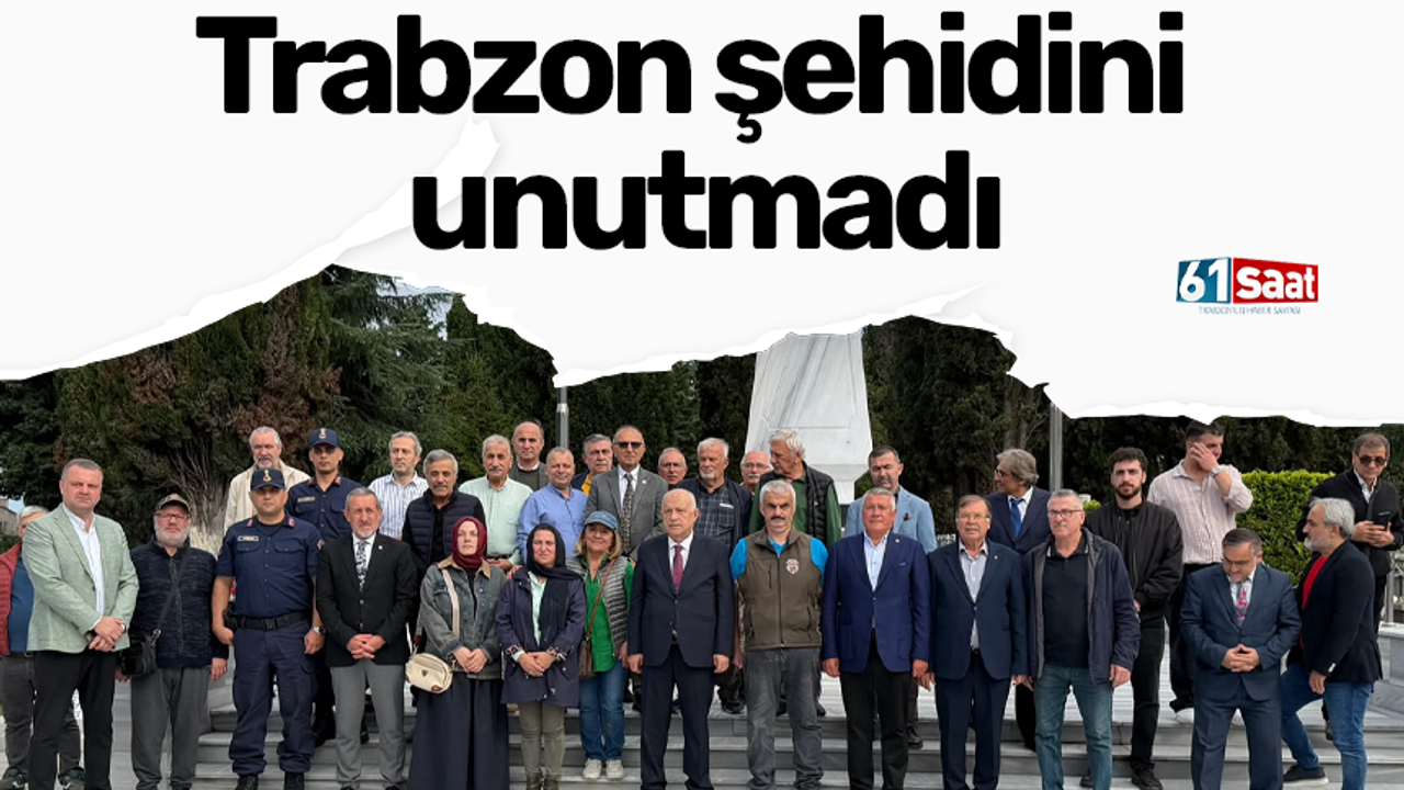 Trabzon şehidini unutmadı