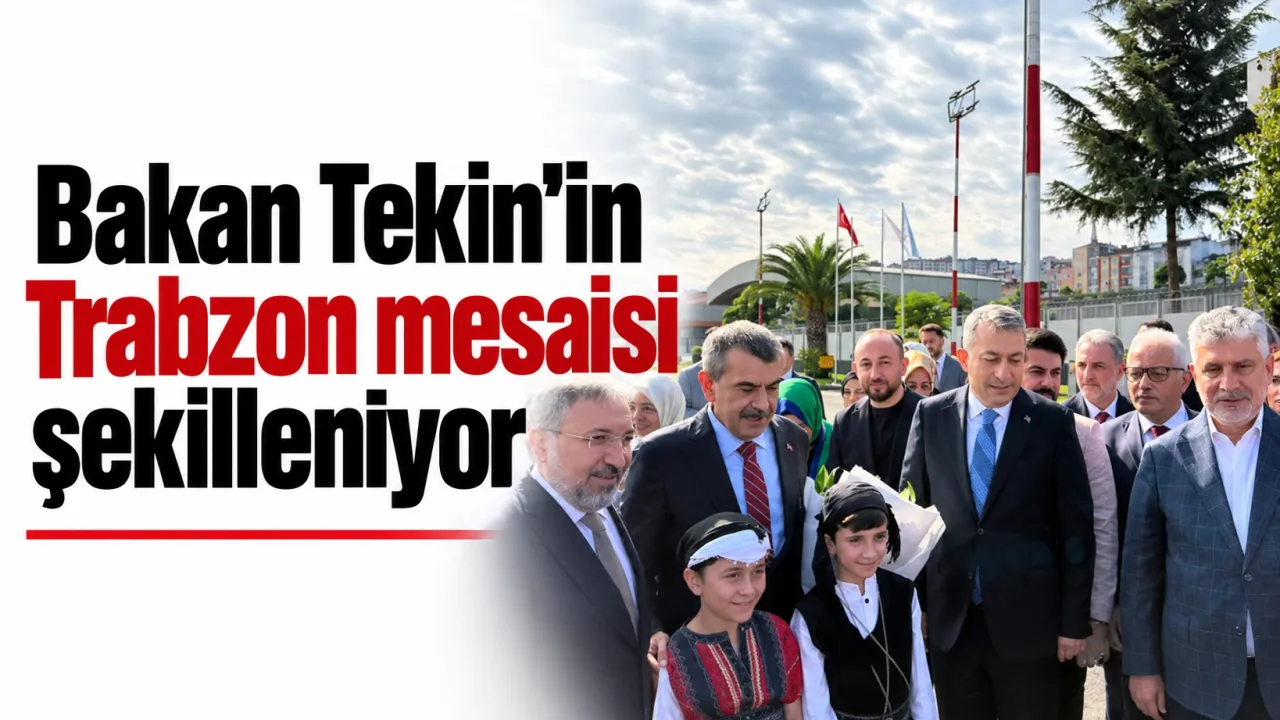 Bakan Tekin’in Trabzon mesaisi şekilleniyor