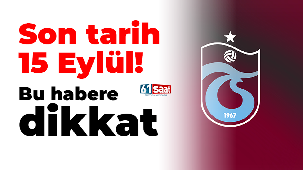 Trabzonspor'da son tarih 15 Eylül! Bu habere dikkat