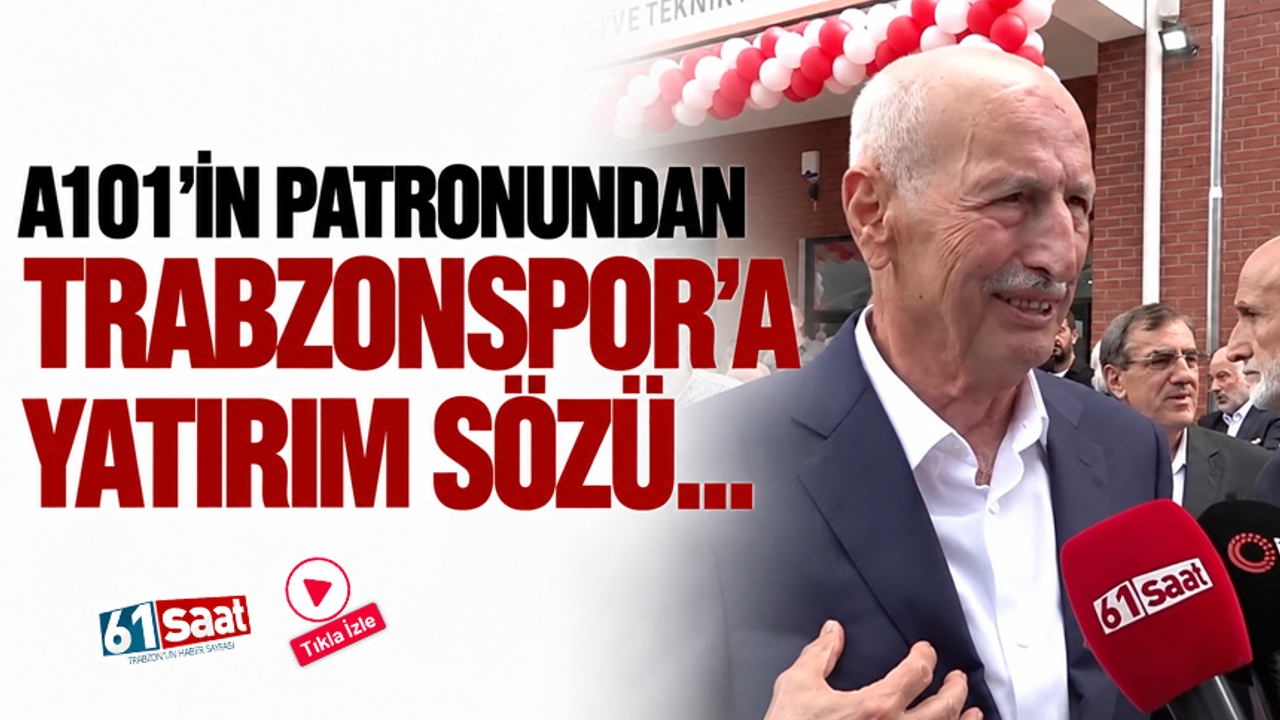 A101’in patronundan Trabzonspor’a yatırım sözü...