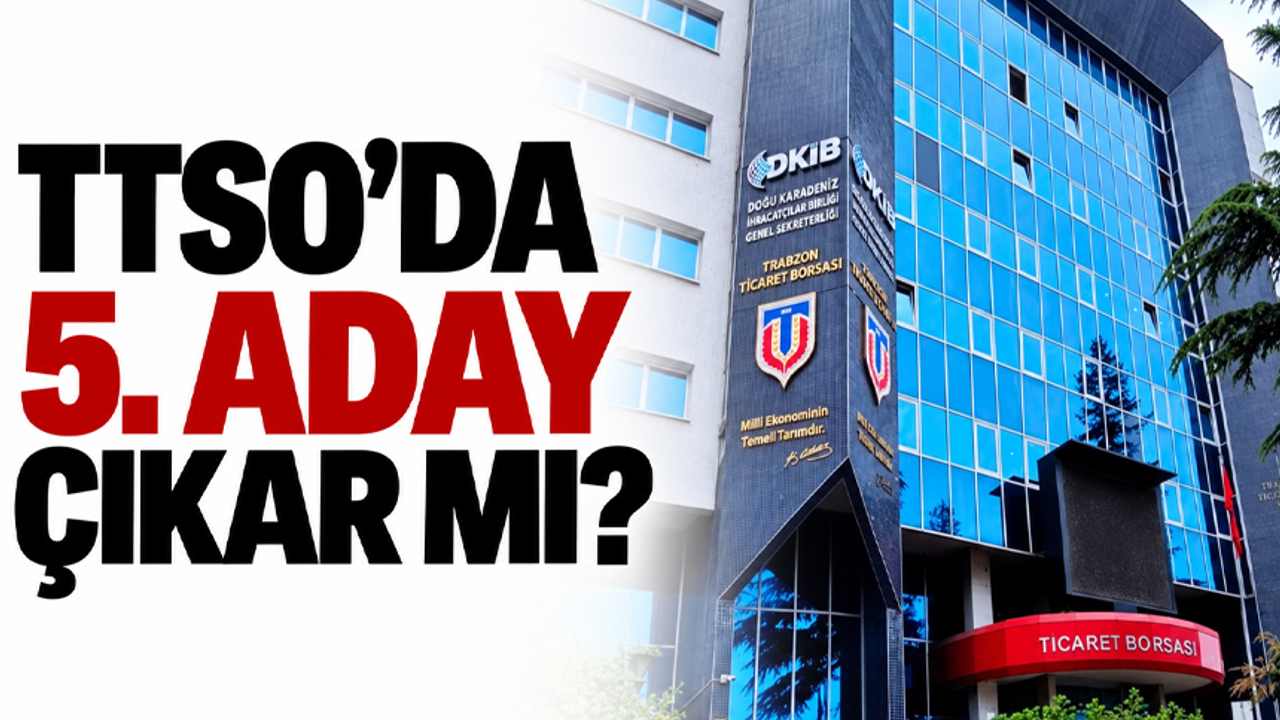 TTSO’da 5. aday çıkar mı?