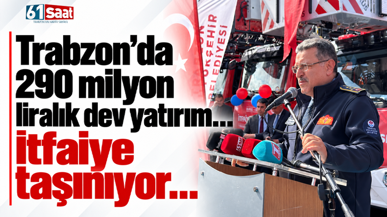 Trabzon’da 290 milyon liralık dev yatırım… İtfaiye taşınıyor…
