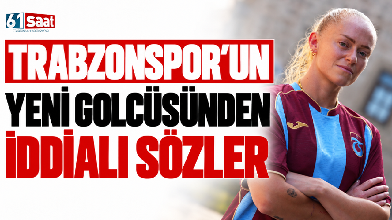 Trabzonspor’un yeni golcüsünden iddialı sözler