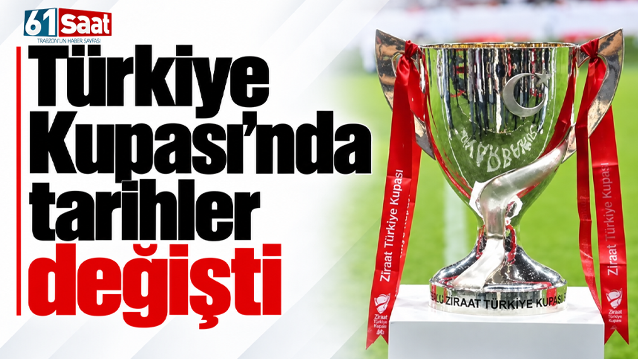Türkiye Kupası’nda tarihler değişti