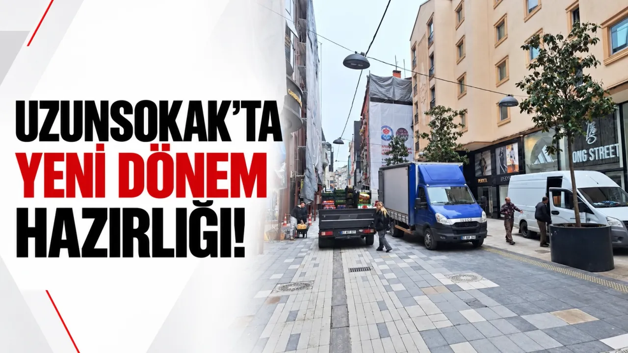 Uzunsokak’ta yeni dönem hazırlığı!