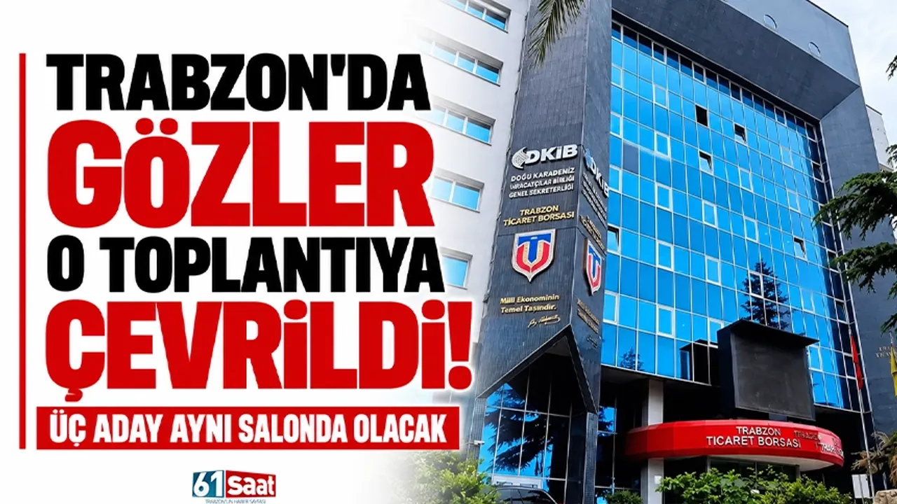 Trabzon'da gözler o toplantıya çevrildi! üç aday aynı salonda olacak