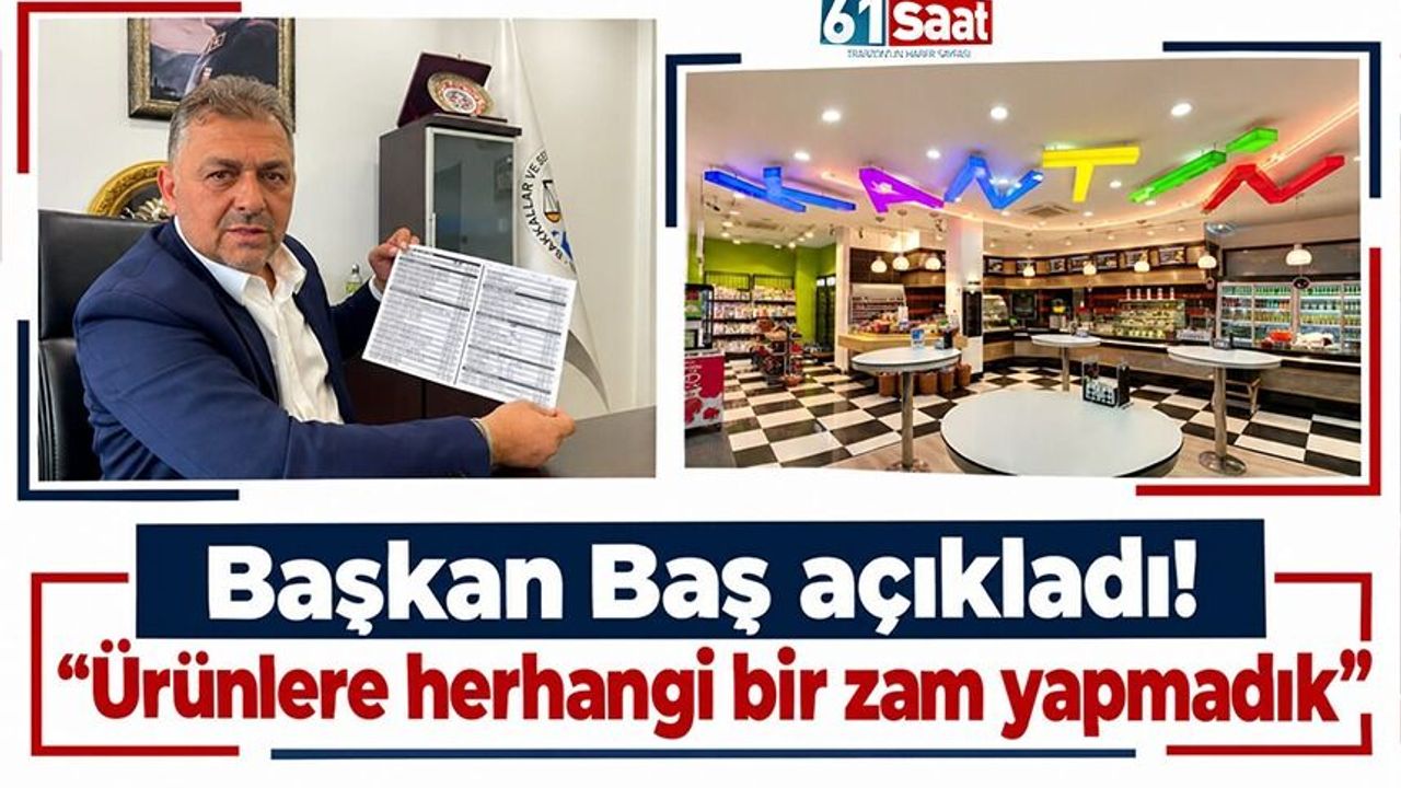 Başkan Baş açıkladı!“Ürünlere herhangi bir zam yapmadık”