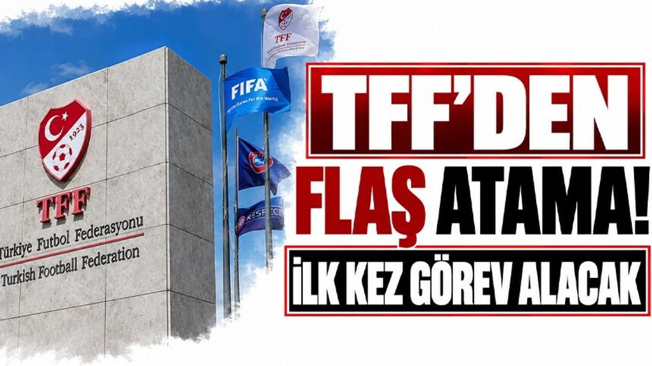 TFF’den flaş atama! İlk kez görev alacak