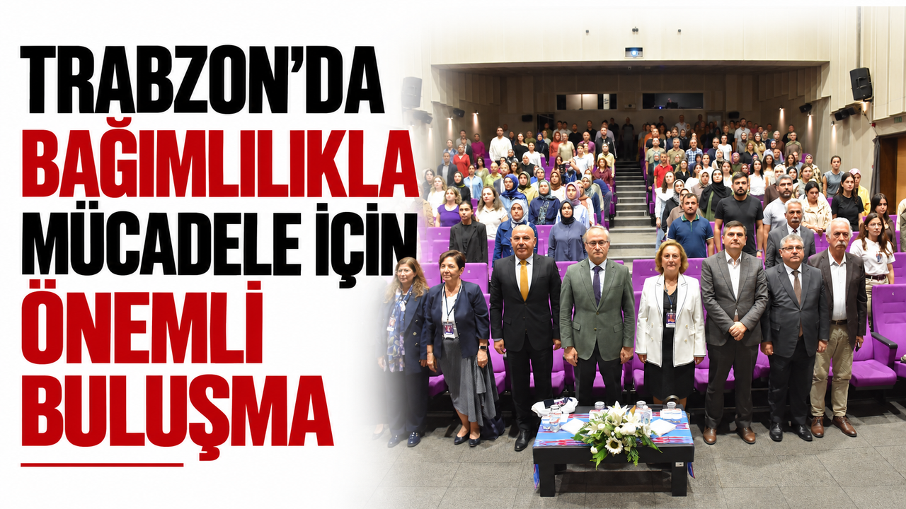 Trabzon’da bağımlılıkla mücadele için önemli buluşma