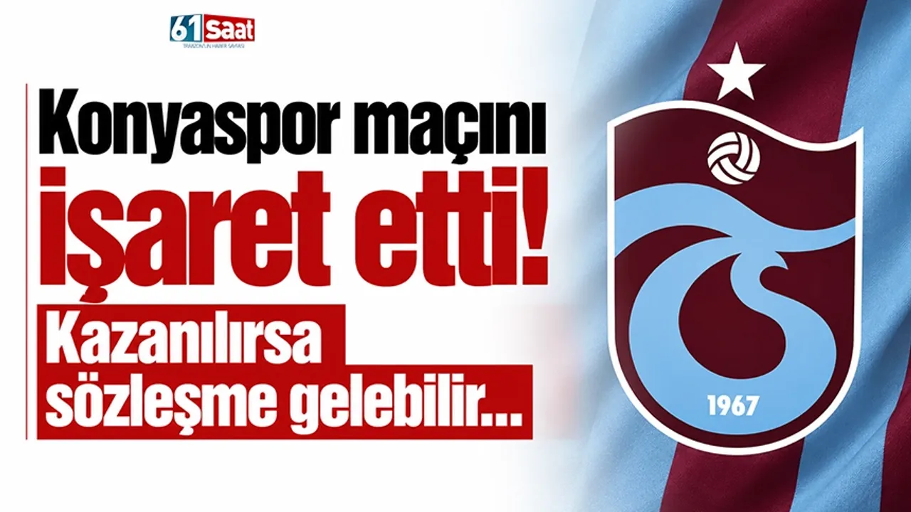 Konyaspor maçını işaret etti! Kazanılırsa sözleşme gelebilir...