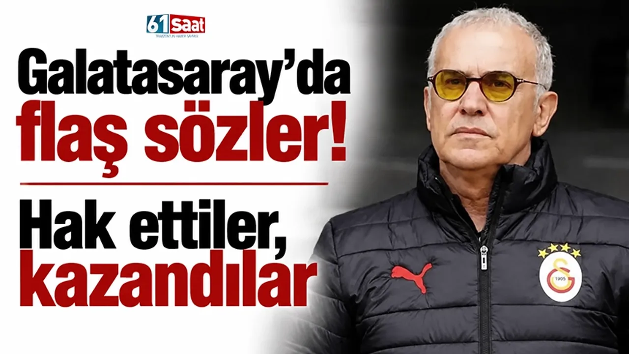 Galatasaray’da flaş sözler! Hak ettiler, kazandılar