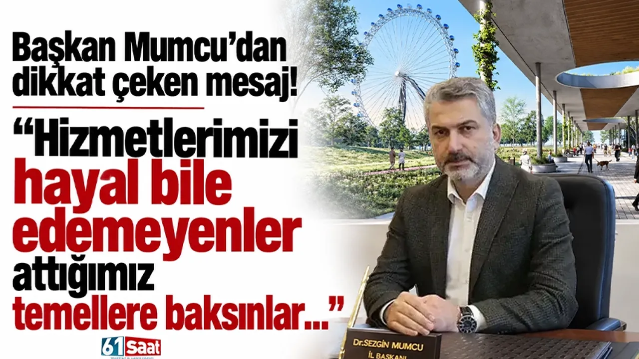Başkan Mumcu’dan dikkat çeken mesaj! “Hizmetlerimizi hayal bile edemeyenler attığımız temellere baksınlar…”