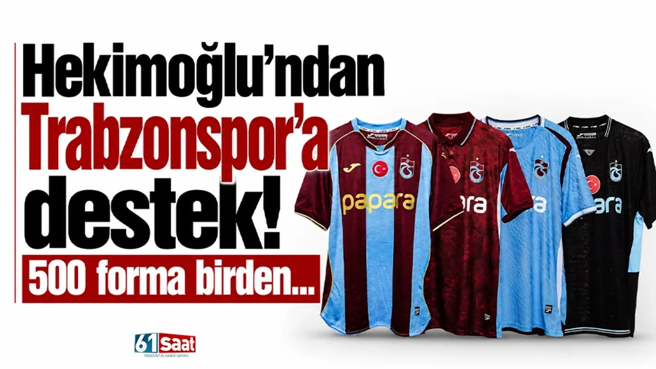 Hekimoğlu'ndan Trabzonspor'a destek! 500 forma birden...