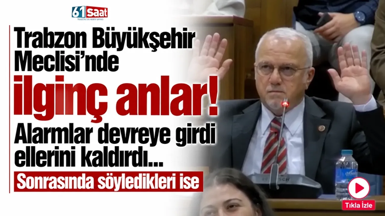 Trabzon Büyükşehir Meclisi'nde ilginç anlar! Alarmlar devreye girdi ellerini kaldırdı... Sonrasında söyledikleri ise