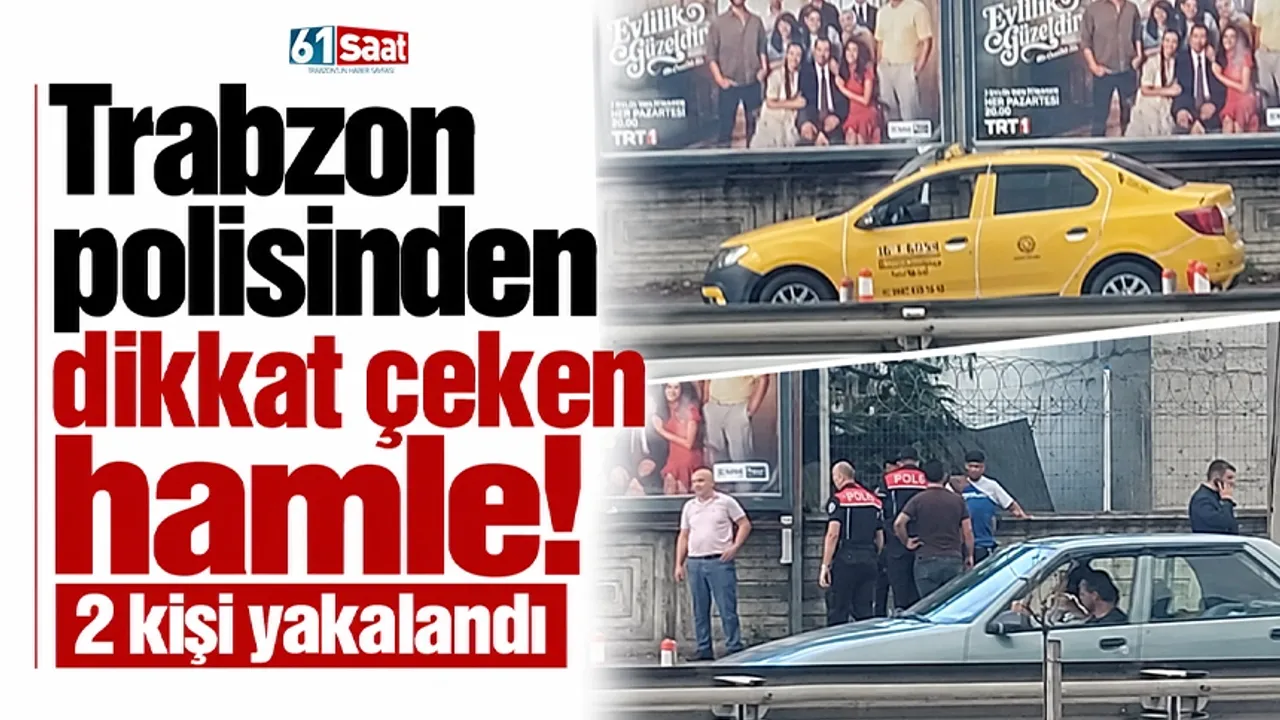 Trabzon polisinden dikkat çeken hamle! 2 kişi yakalandı