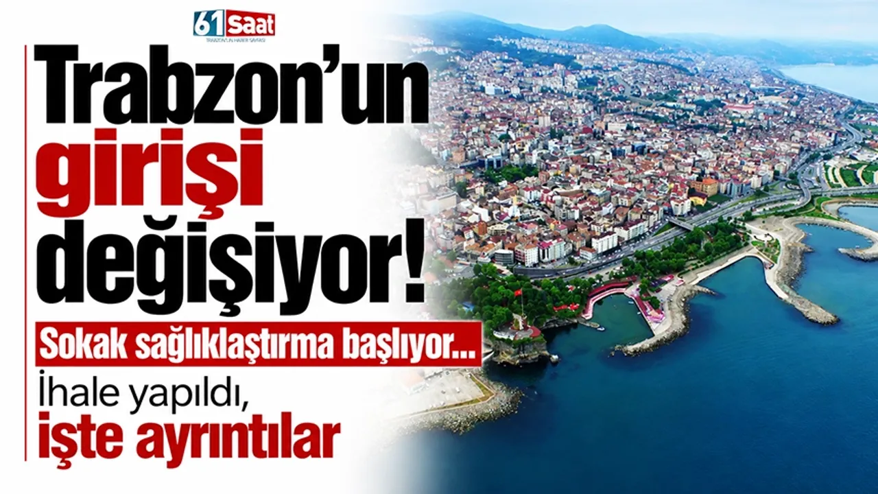 Trabzon'un girişi değişiyor! Sokak sağlıklaştırma başlıyor... İhale yapıldı, işte ayrıntılar