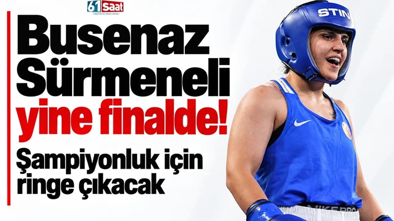 Busenaz Sürmeneli yine finalde! Şampiyonluk için ringe çıkacak