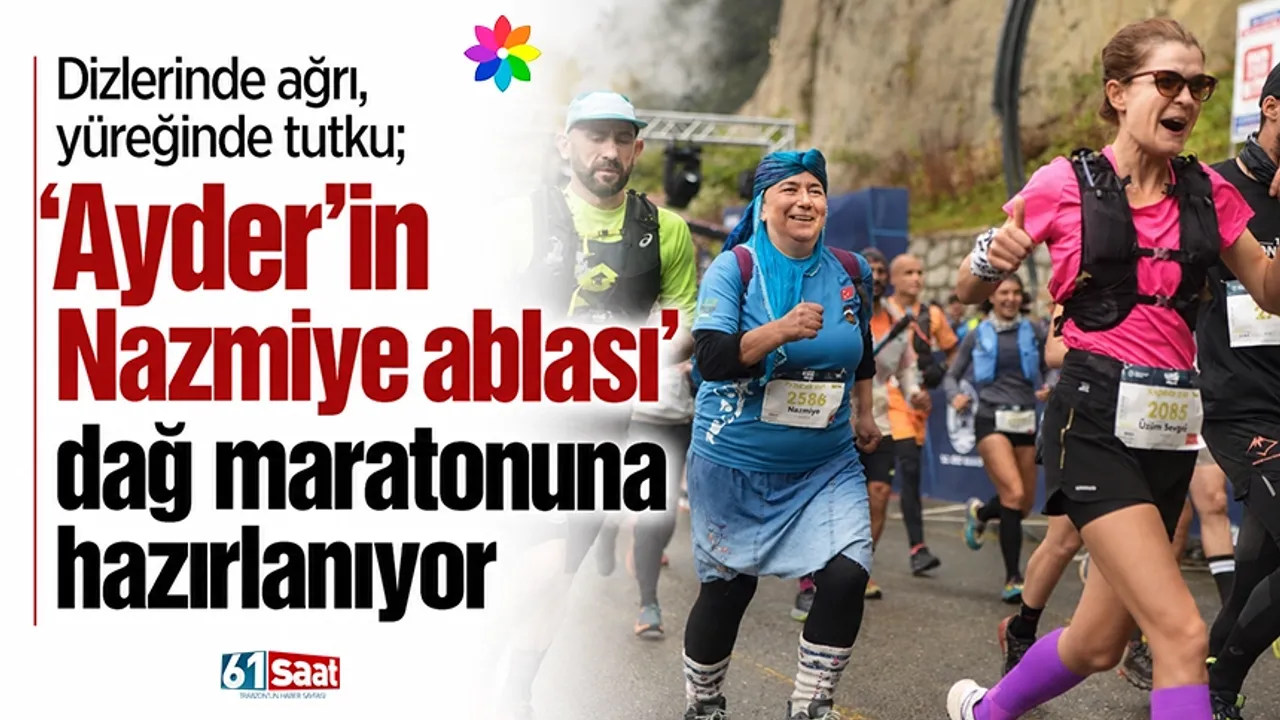 Dizlerinde ağrı, yüreğinde tutku; ‘Ayder'in Nazmiye ablası’ dağ maratonuna hazırlanıyor