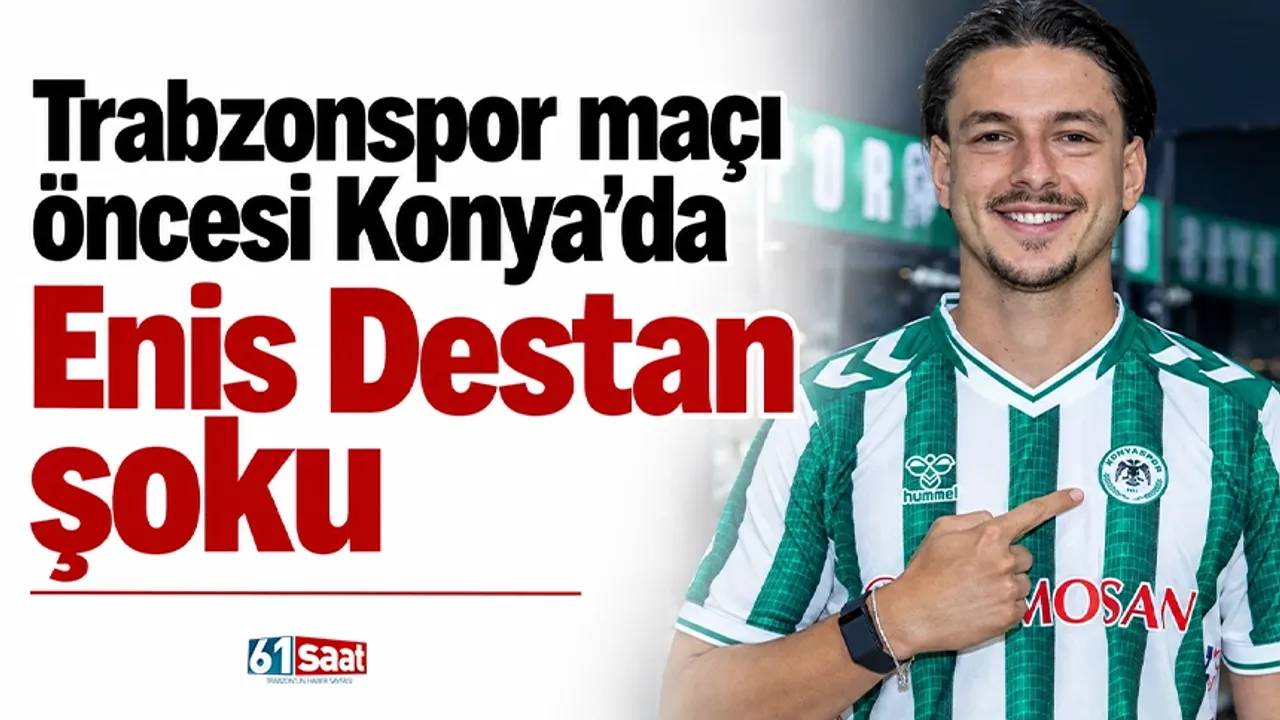 Trabzonspor maçı öncesi Konya'da Enis Destan şoku