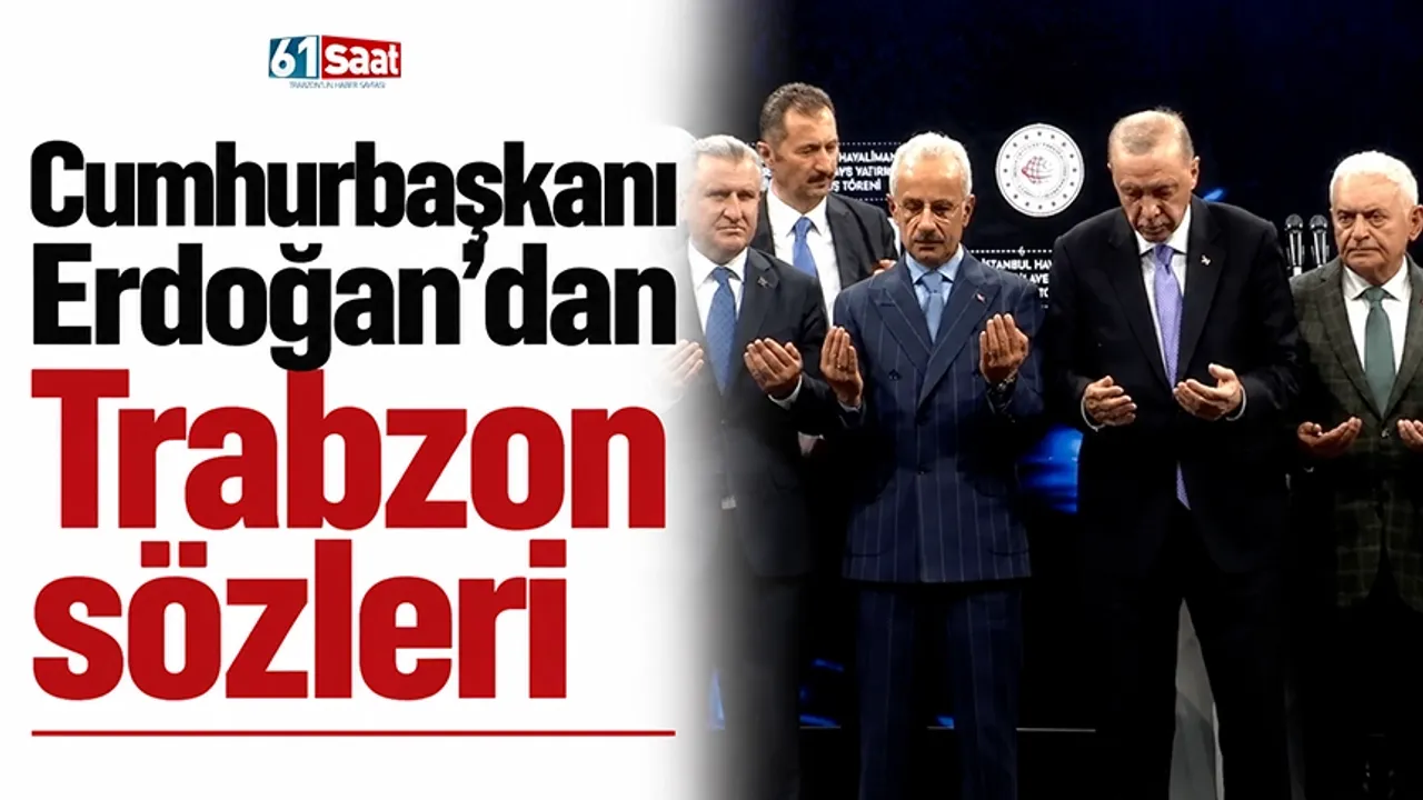 Cumhurbaşkanı Erdoğan'dan Trabzon sözleri
