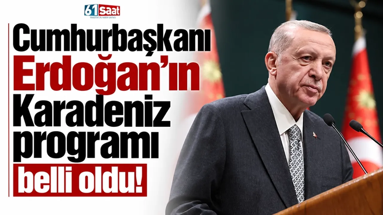 Cumhurbaşkanı Erdoğan'ın Karadeniz programı belli oldu!