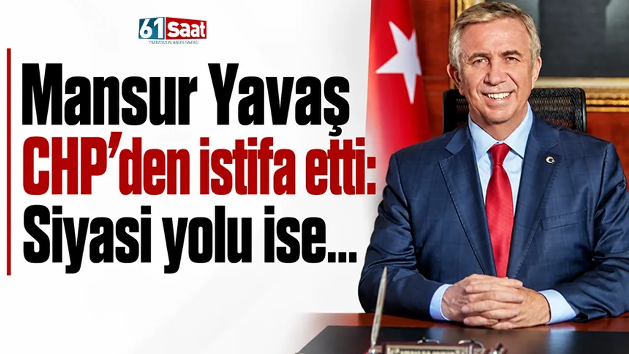 Mansur Yavaş CHP’den istifa etti: Siyasi yolu ise...