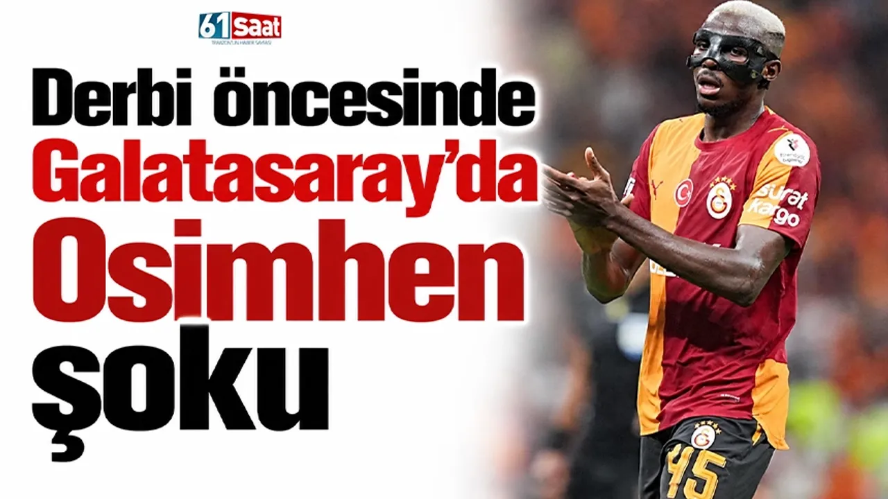 Derbi öncesinde Galatasaray'da Osimhen şoku