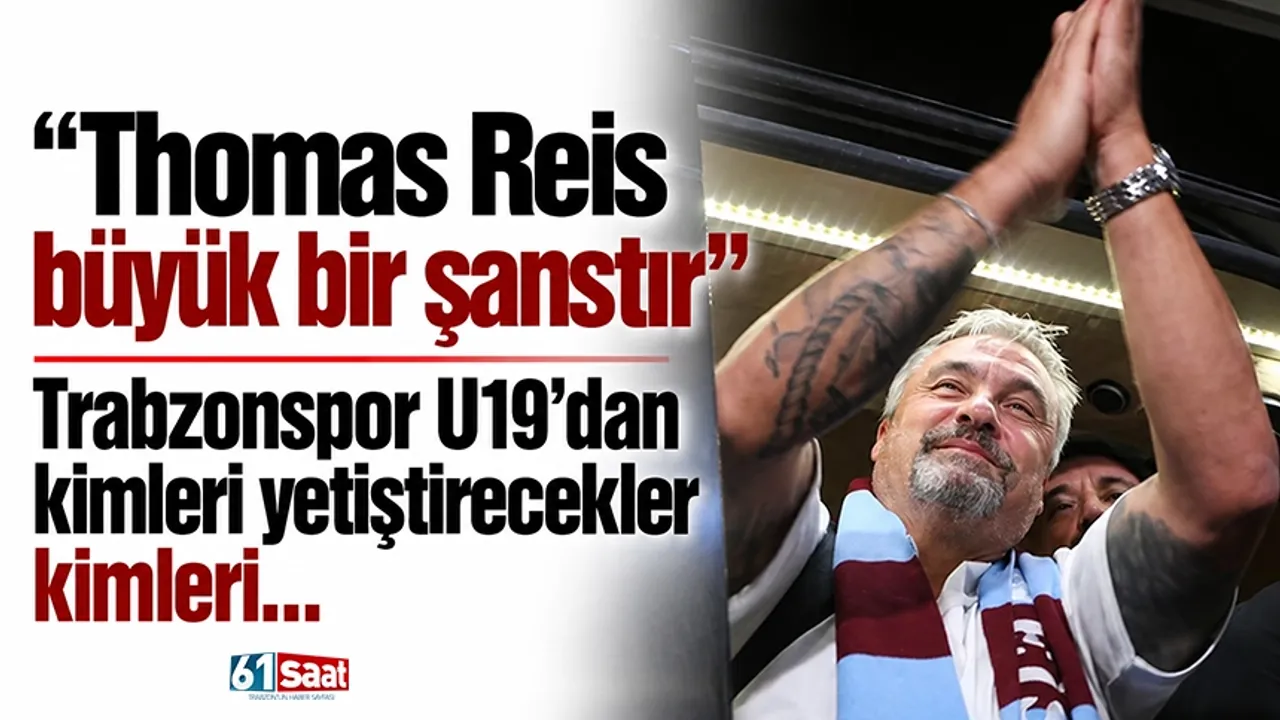 "Thomas Reis büyük bir şanstır" Trabzonspor U19'dan kimleri yetiştirecekler kimleri...