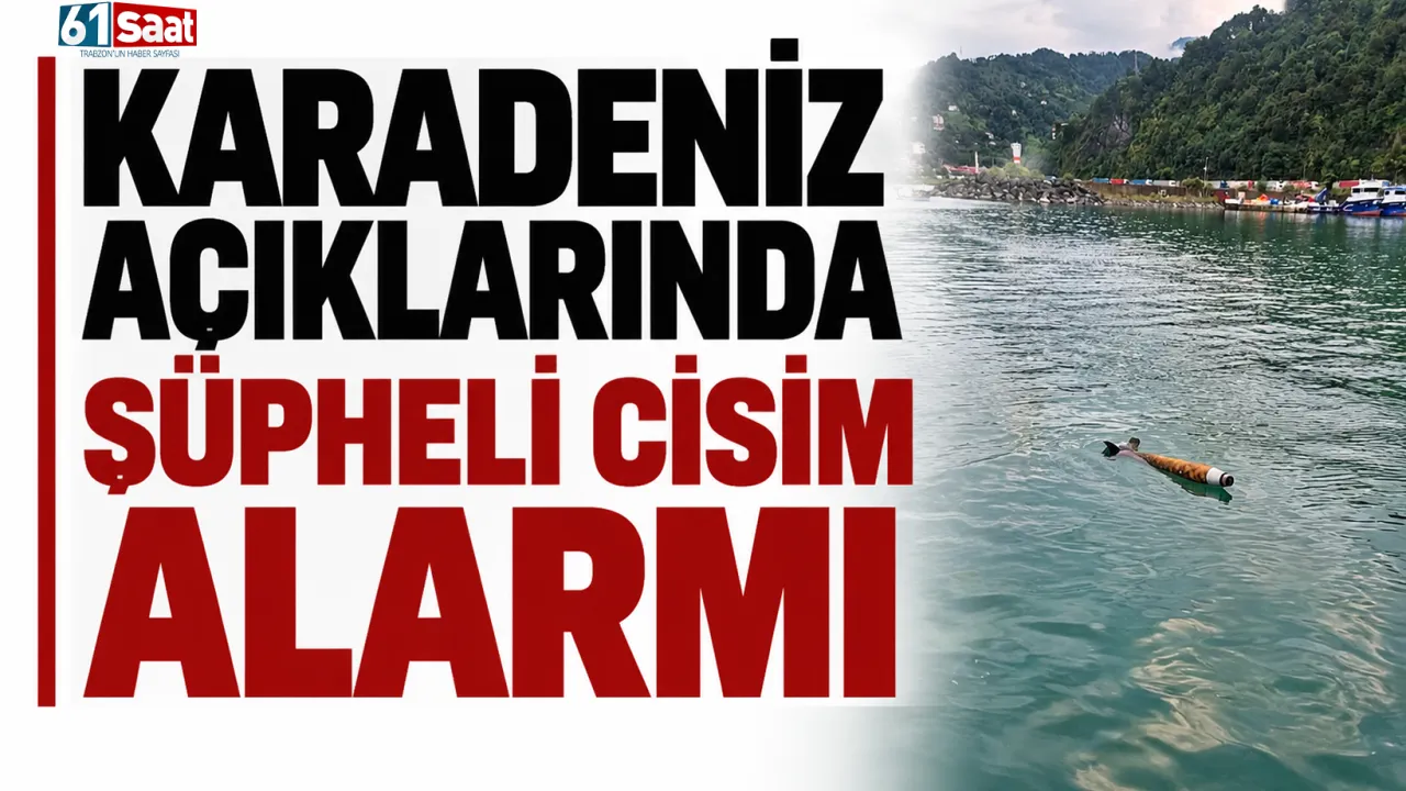 Karadeniz açıklarında şüpheli cisim alarmı