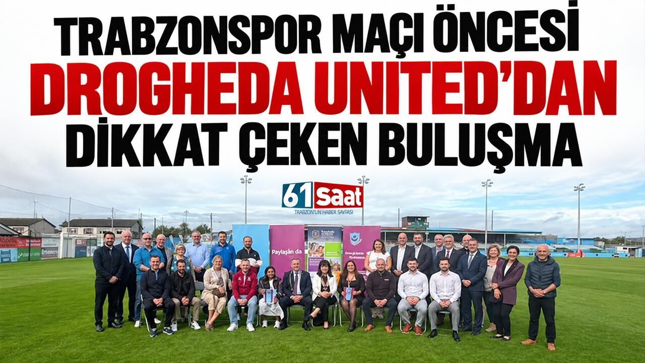 Trabzonspor maçı öncesi Drogheda United’dan dikkat çeken buluşma