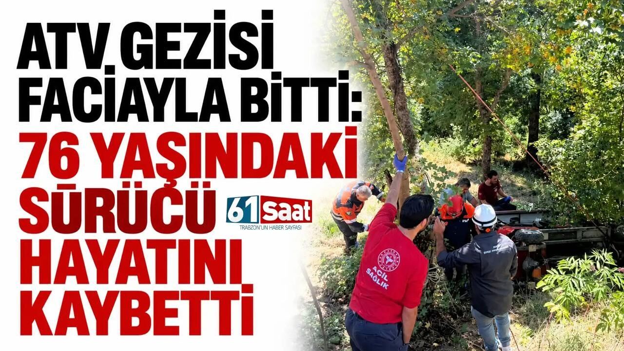 ATV gezisi faciayla bitti: 76 yaşındaki sürücü hayatını kaybetti