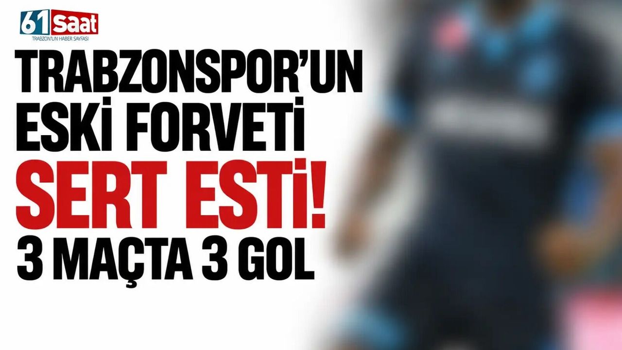Trabzonspor’un eski forveti sert esti! 3 maçta 3 gol