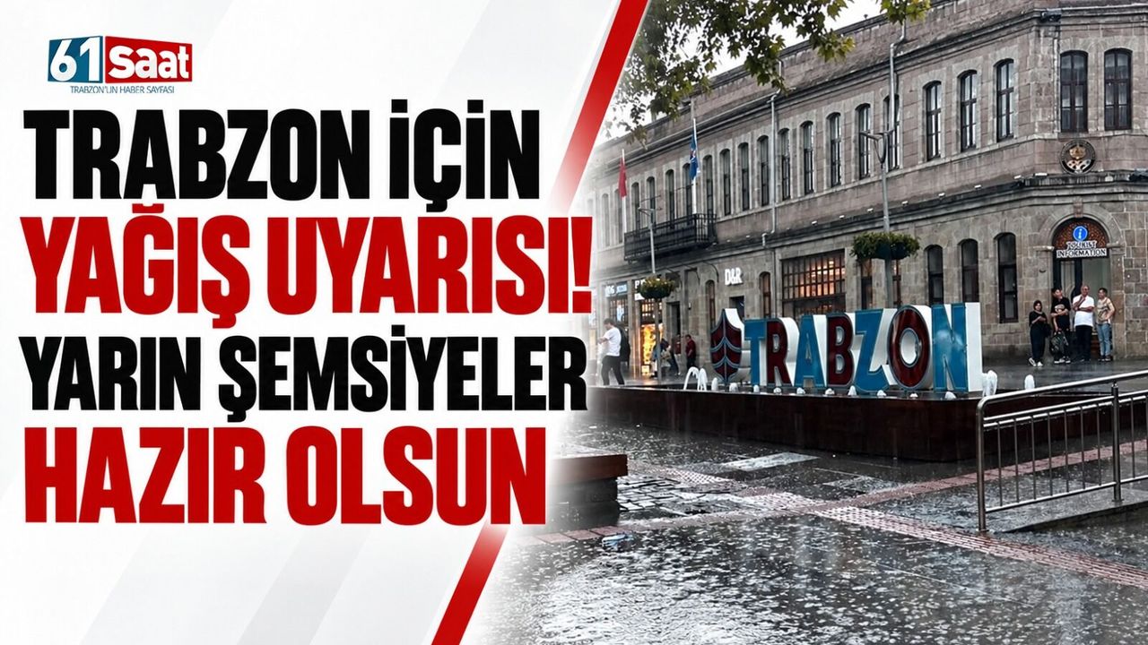Trabzon için yağış uyarısı! Yarın şemsiyeler hazır olsun
