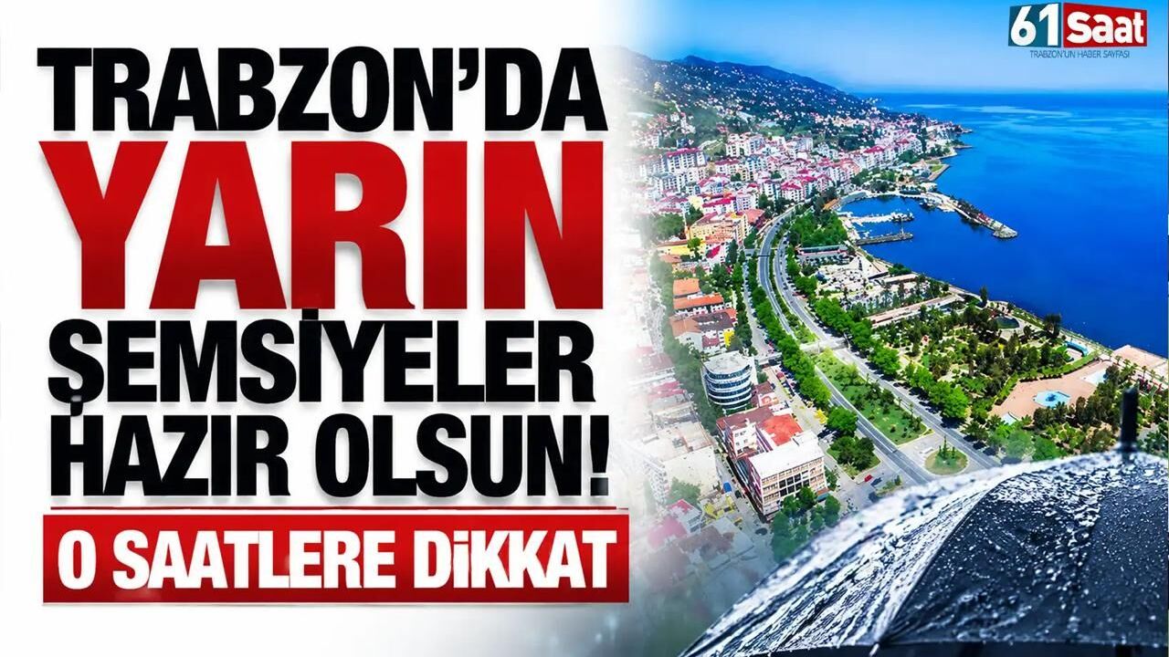 Trabzon’da yarın şemsiyeler hazır olsun! O saatlere dikkat