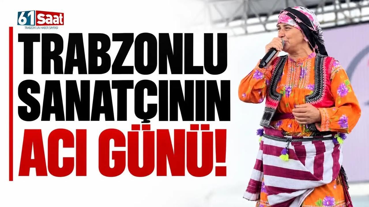 Trabzonlu sanatçının acı günü!