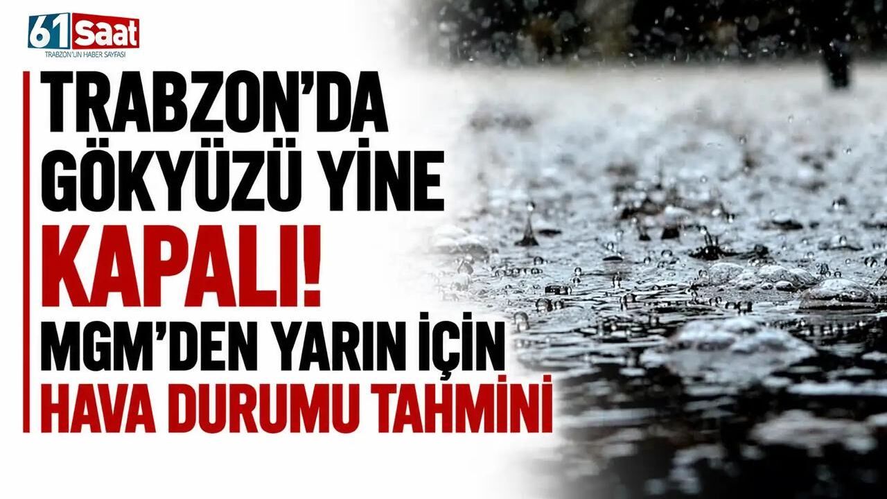 Trabzon’da gökyüzü yine kapalı! MGM’den yarın için hava durumu tahmini