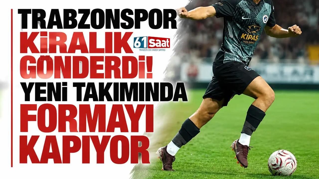 Trabzonspor kiralık gönderdi! Yeni takımında formayı kapıyor
