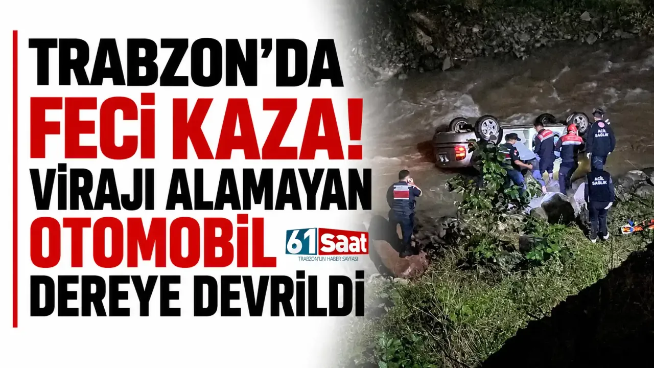 Trabzon’da feci kaza! Virajı alamayan otomobil dereye devrildi