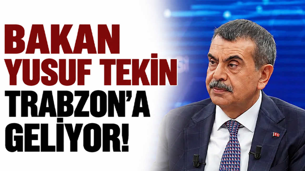 Bakan Yusuf Tekin Trabzon’a geliyor!