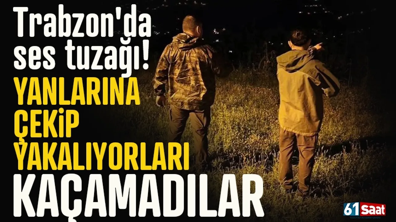 Trabzon'da ses tuzağı! Alana çekip avlıyorlardı... Kaçamadılar