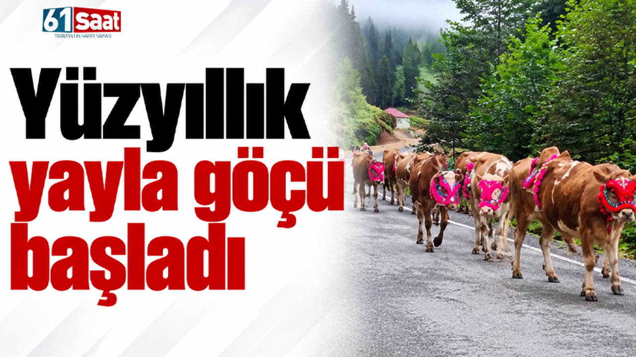 Yüzyıllık yayla göçü başladı