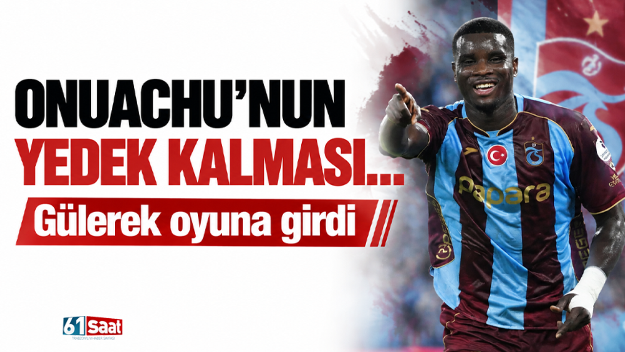 Onuachu’nun yedek kalması… Gülerek oyuna girdi