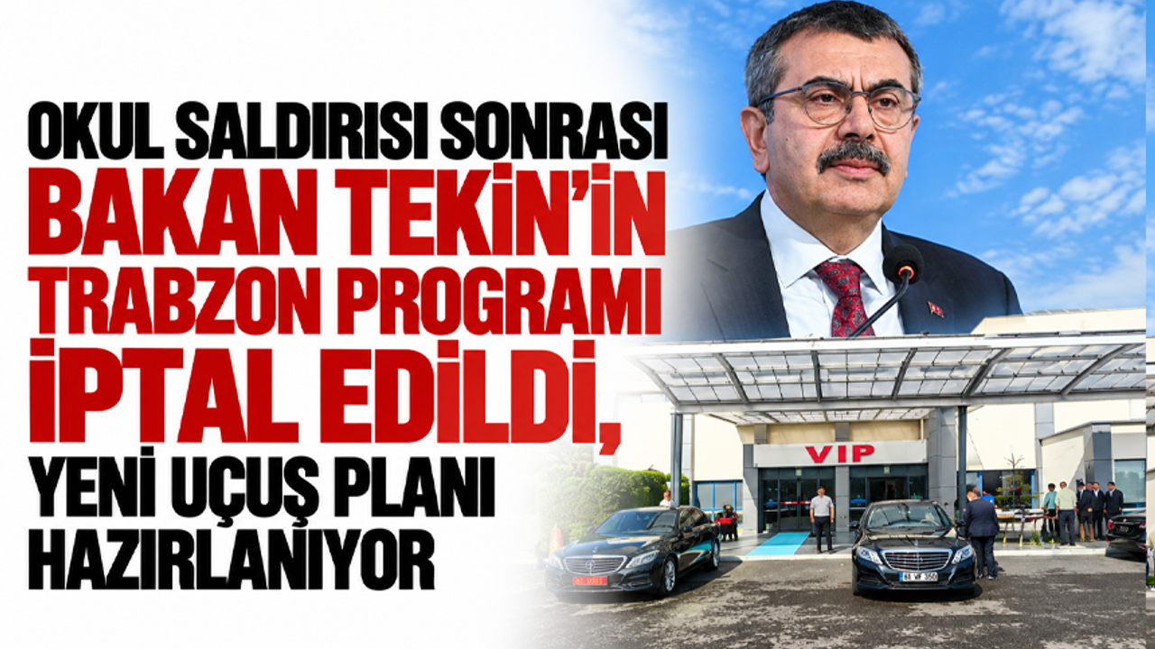 Okul saldırısı sonrası Bakan Tekin’in Trabzon programı iptal edildi, yeni uçuş planı hazırlanıyor