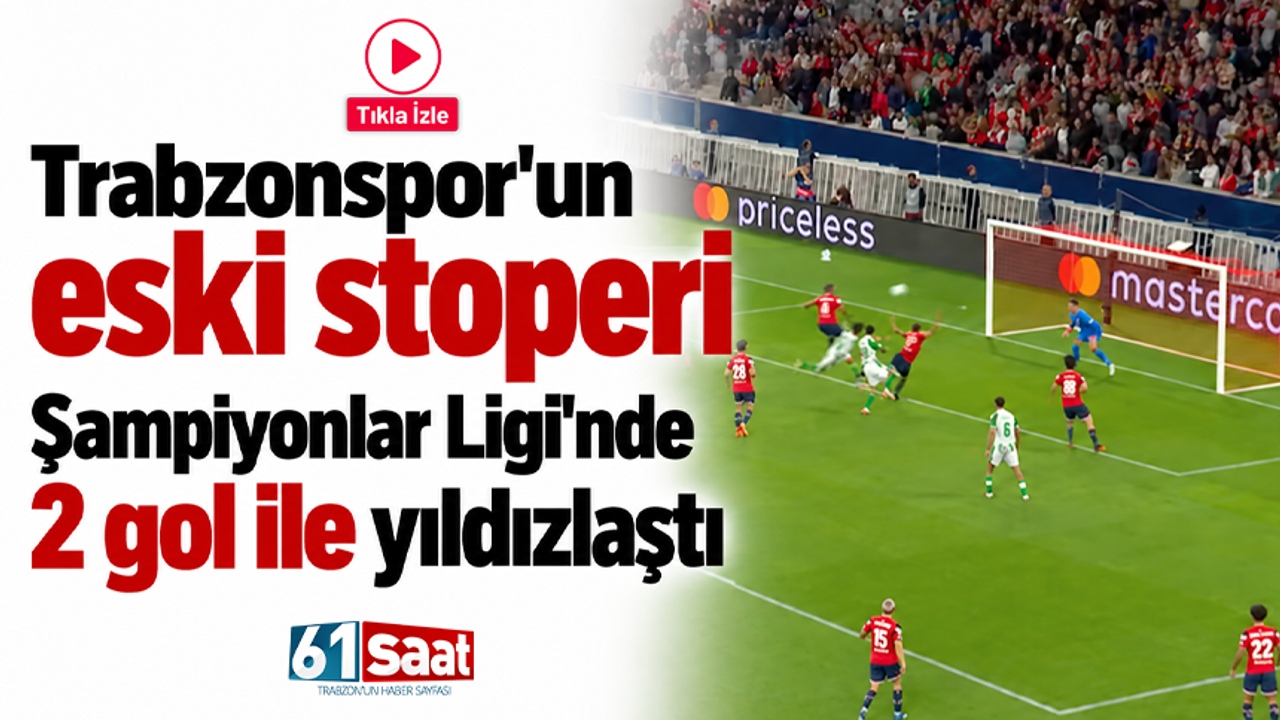 Trabzonspor'un eski stoperi Şampiyonlar Ligi'nde 2 gol ile yıldızlaştı