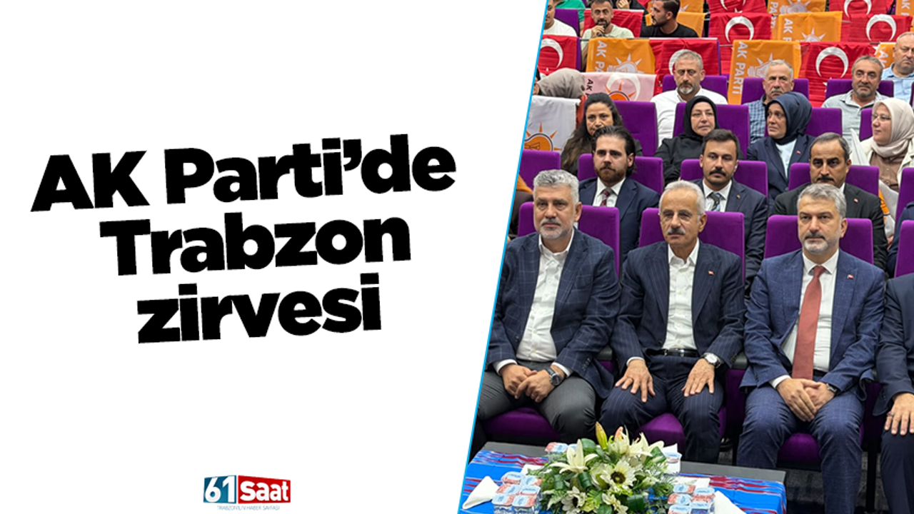 AK Parti’de Trabzon zirvesi