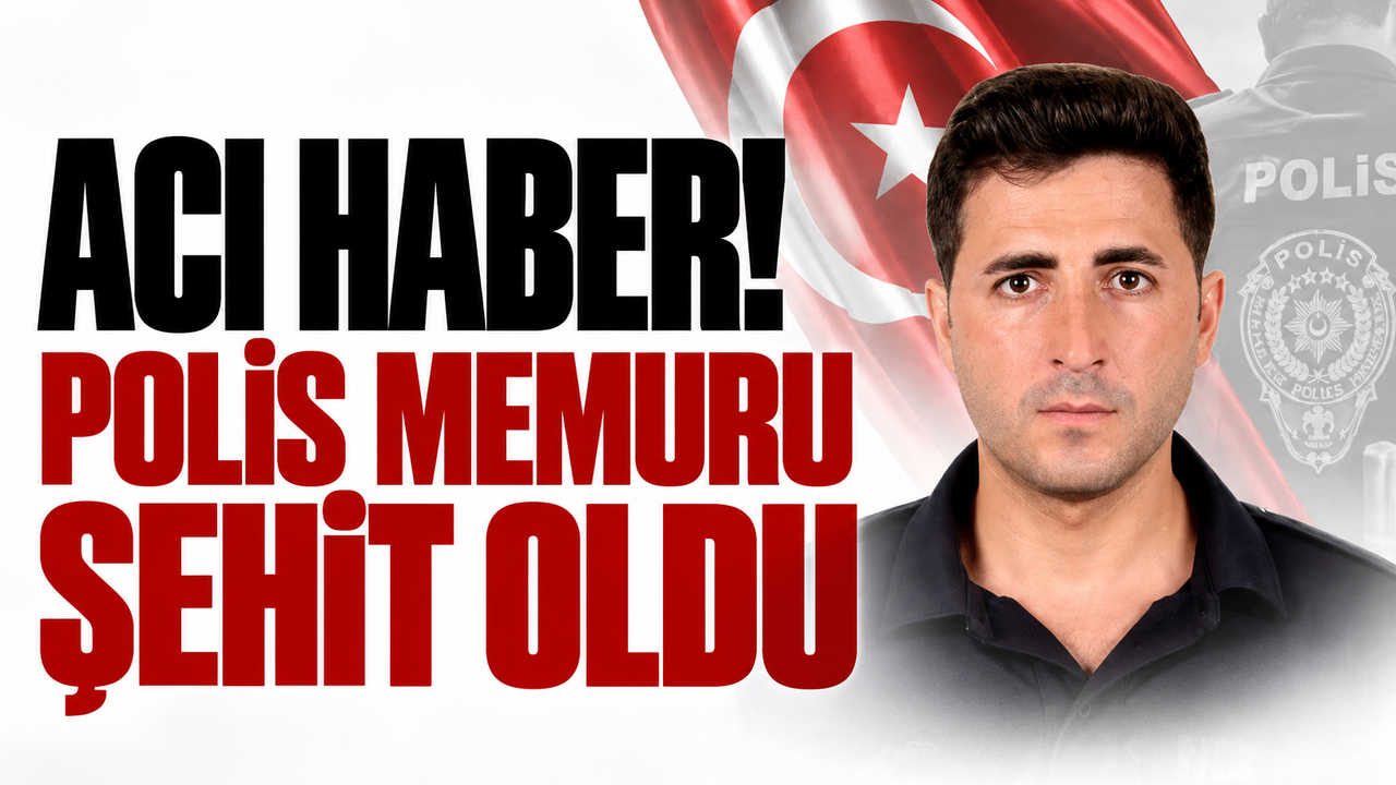 Acı haber! Polis memuru şehit oldu