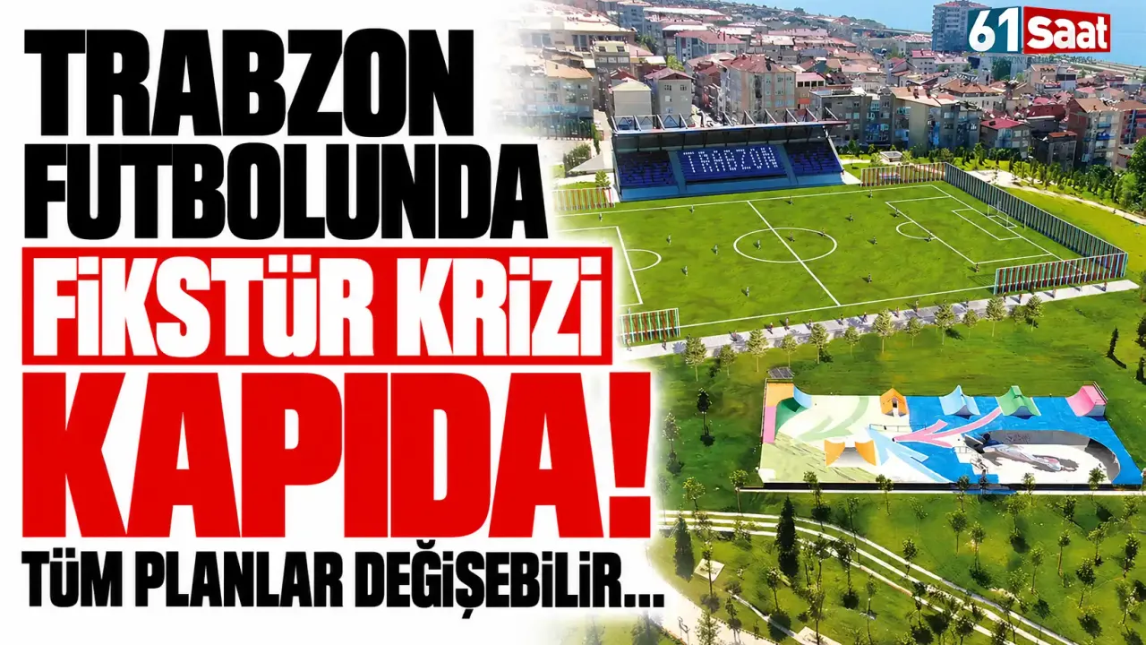 Trabzon futbolunda fikstür krizi kapıda! Tüm planlar değişebilir…