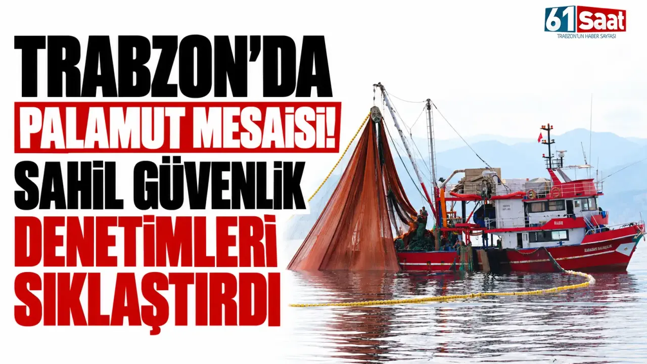 Trabzon'da palamut mesaisi! Sahil Güvenlik denetimleri sıklaştırdı